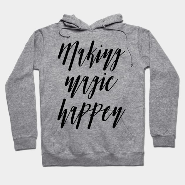 Making Magic Happen Hoodie by TheBlackCatprints